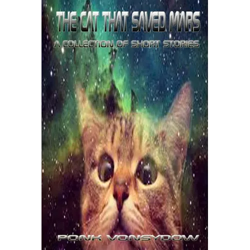 The Cat That Saved Mars: A Collection of Short Stories