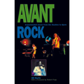 Avant Rock: Experimental Music from the Beatles to Bjork