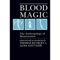 Blood Magic: The Anthropology of Menstruation
