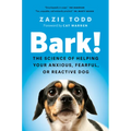 Bark!: The Science of Helping Your Anxious, Fearful, or Reactive Dog