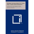 Negro Legislators Of Texas And Their Descendants: A History Of The Negro In Texas Politics From Reconstruction To Disfranchisement