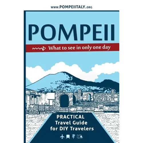 Pompeii, what to see in only one day: Practical Travel Guide for DIY travelers