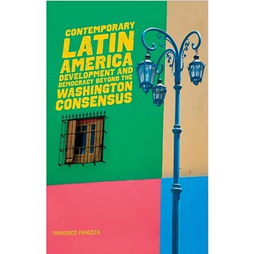 Contemporary Latin America: Development and Democracy Beyond the Washington Consensus