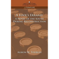 A Fool's Errand: A Novel of the South During Reconstruction