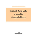 Yarmouth, Nova Scotia: a sequel to Campbell's history