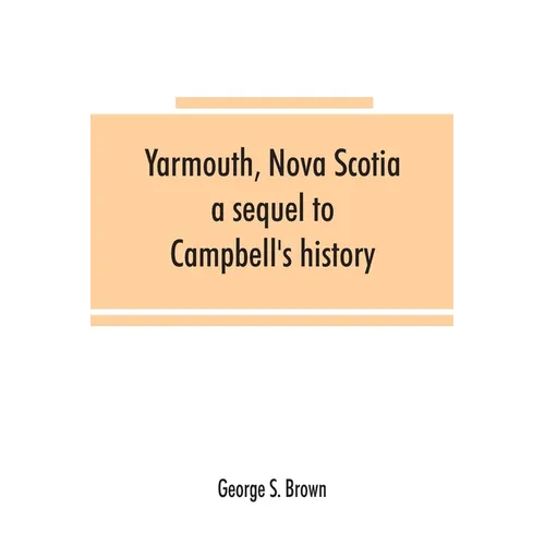 Yarmouth, Nova Scotia: a sequel to Campbell's history