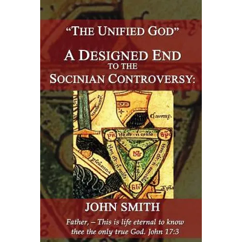 The Unified God -- A Designed End to the Socinian Controversy