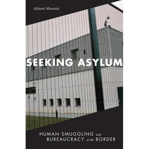 Seeking Asylum: Human Smuggling and Bureaucracy at the Border