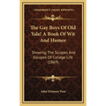 The Gay Boys Of Old Yale! A Book Of Wit And Humor: Showing The Scrapes And Escapes Of College Life (1869)