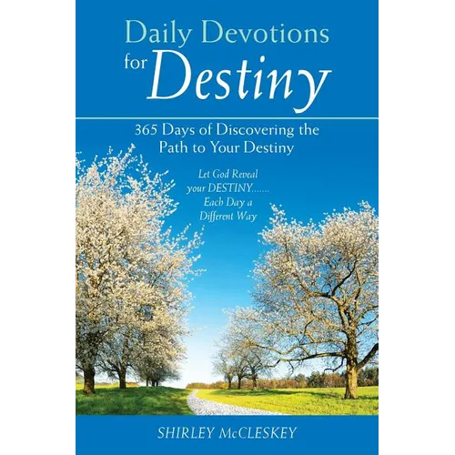 Daily Devotions for Destiny: 365 Days of Discovering the Path to Your Destiny