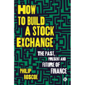 How to Build a Stock Exchange: The Past, Present and Future of Finance