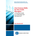 21st Century Skills for Non-Profit Managers: A Practical Guide on Leadership and Management