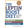 The Leptin Boost Diet: Unleash Your Fat-Controlling Hormones for Maximum Weight Loss