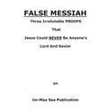 False Messiah: Three Irrefutable PROOFS That Jesus Could NEVER Be Anyone's Lord And Savior