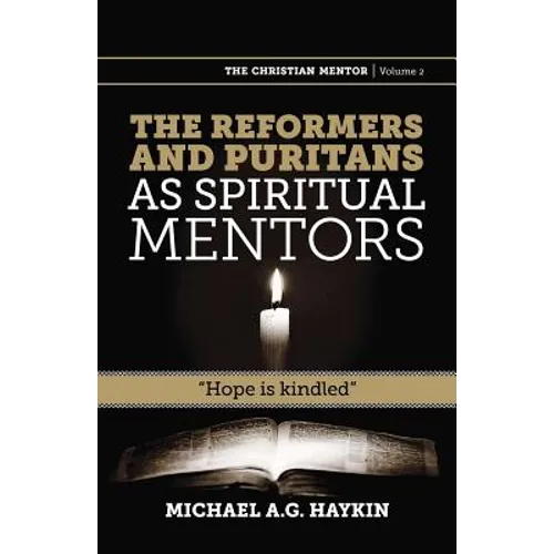 The Reformers and Puritans as Spiritual Mentors: Hope Is Kindled