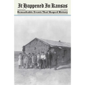 It Happened in Kansas: Remarkable Events That Shaped History, First Edition