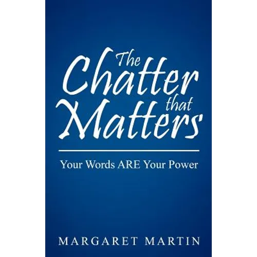 The Chatter That Matters: Your Words Are Your Power