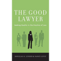 Good Lawyer: Seeking Quality in the Practice of Law