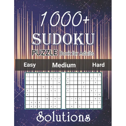 1000+ Sudoku Puzzle Book for Adults Easy Medium Hard Solutions: Medium to Hard Level, Tons of Challenge and Fun for your Brain, Easy-Medium-Hard Level