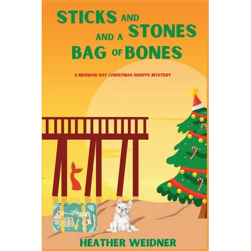 Sticks and Stones and a Bag of Bones: A Mermaid Bay Christmas Shoppe Mystery