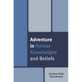 Adventure in Human Knowledges and Beliefs