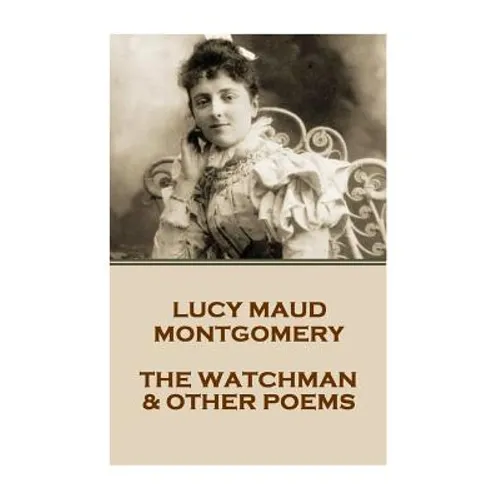 Lucy Montgomery - The Watchman & Other Poems