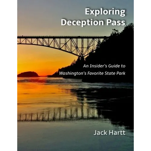 Exploring Deception Pass: An Insider's Guide to Washington's Favorite State Park