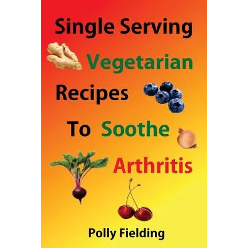 Single Serving Vegetarian Recipes To Soothe Arthritis