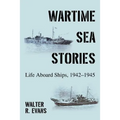 Wartime Sea Stories: Life Aboard Ships, 1942-1945