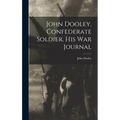 John Dooley, Confederate Soldier, His War Journal