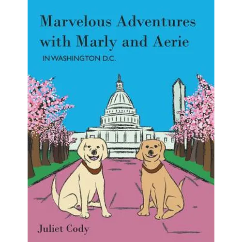Marvelous Adventures with Marly and Aerie in Washington D.C.