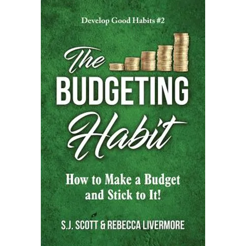 The Budgeting Habit: How to Make a Budget and Stick to It!