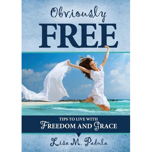 Obviously Free: Tips to Live With Freedom and Grace