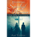 Becoming Spiritual Warriors for Our Children