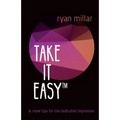 Take it Easy: And More Tips for the Dedicated Improviser