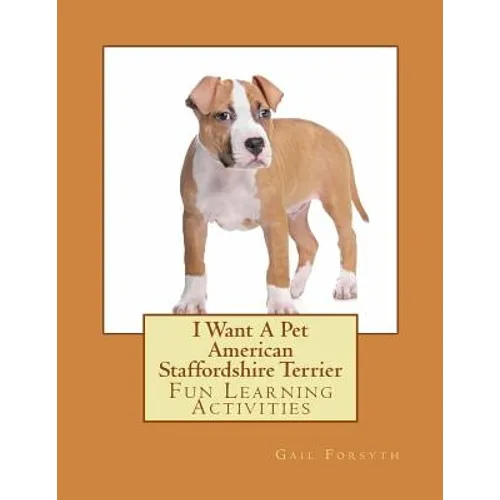 I Want A Pet American Staffordshire Terrier: Fun Learning Activities