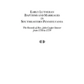 Early Lutheran Baptisms and Marriages in Southeastern Pennsylvania