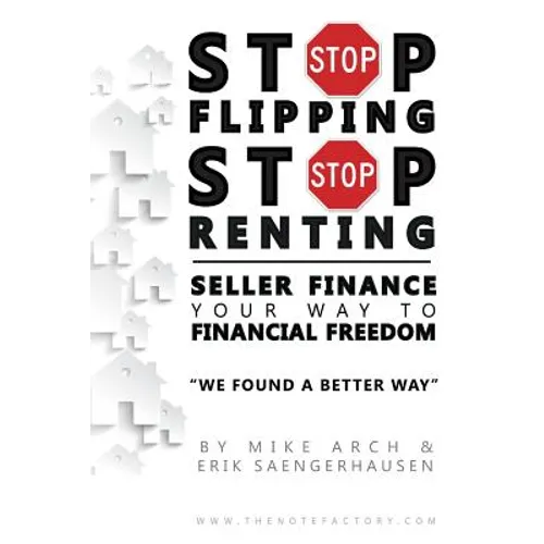 Stop Flipping Stop Renting Seller Finance Your Way to Financial Freedom