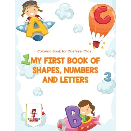 My First Book Of Shapes, Numbers and Letters: Coloring Book for One Year Olds