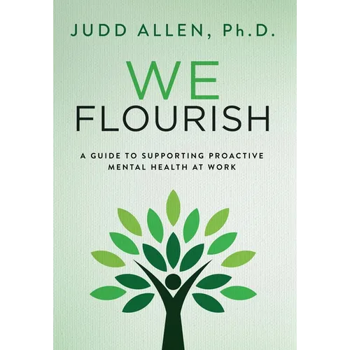 We Flourish: A Guide to Supporting Proactive Mental Health At Work