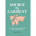 Source My Garment: The Insider's Guide To Responsible Offshore Manufacturing