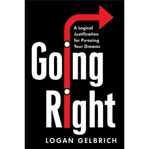 Going Right: A Logical Justification for Pursuing Your Dreams