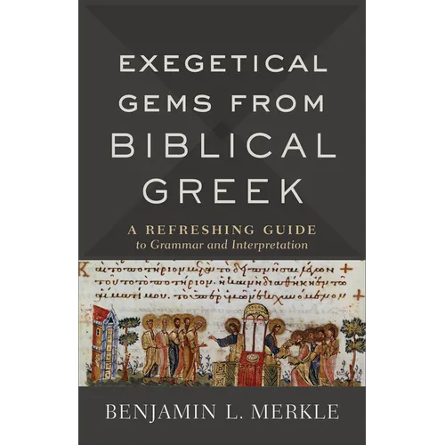Exegetical Gems from Biblical Greek: A Refreshing Guide to Grammar and Interpretation