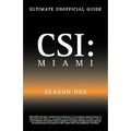 Ultimate Unofficial Csi Miami Season One Guide: Csi Miami Season 1 Unofficial Guide