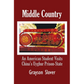 Middle Country: An American Student Visits China's Uyghur Prison-State