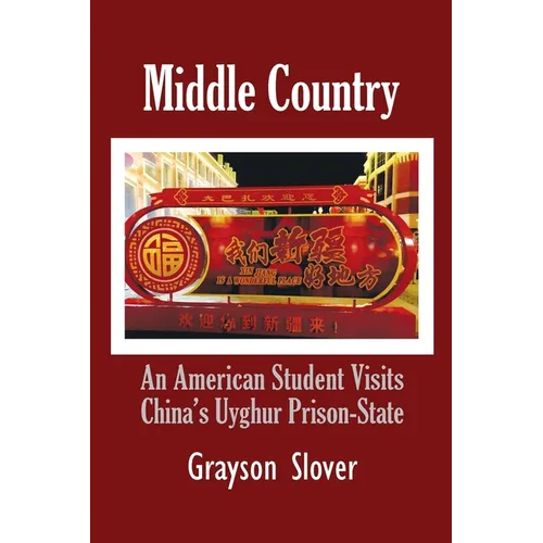 Middle Country: An American Student Visits China's Uyghur Prison-State