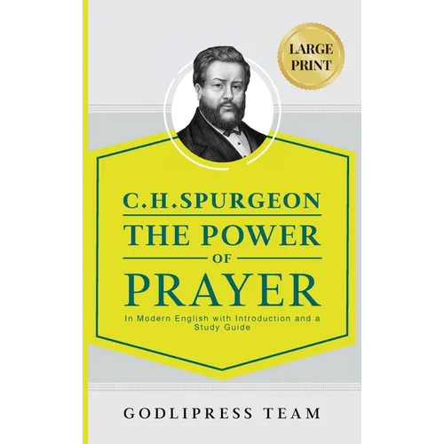 C. H. Spurgeon The Power of Prayer: In Modern English with Introduction and a Study Guide (LARGE PRINT)