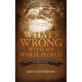 What's Wrong With My White People?: Let's Be Fair About Who Invented Our Way of Life