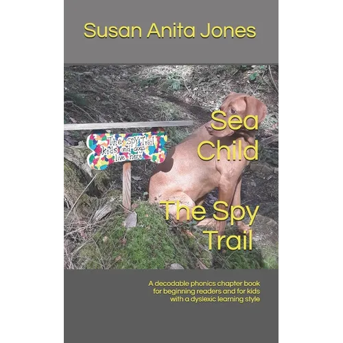 Sea Child THE SPY TRAIL: A decodable phonics chapter book for beginning readers and for kids with a dyslexic learning style