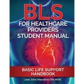 BLS For Healthcare Providers Student Manual: Basic Life Support Handbook